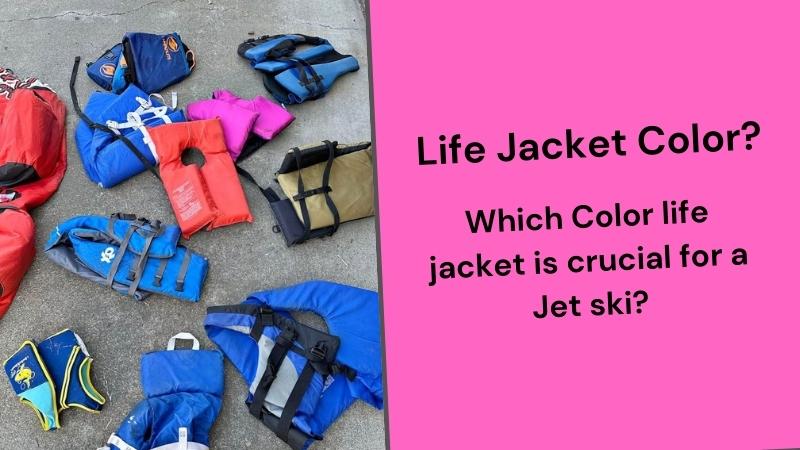 Which Color Life Jacket is best?