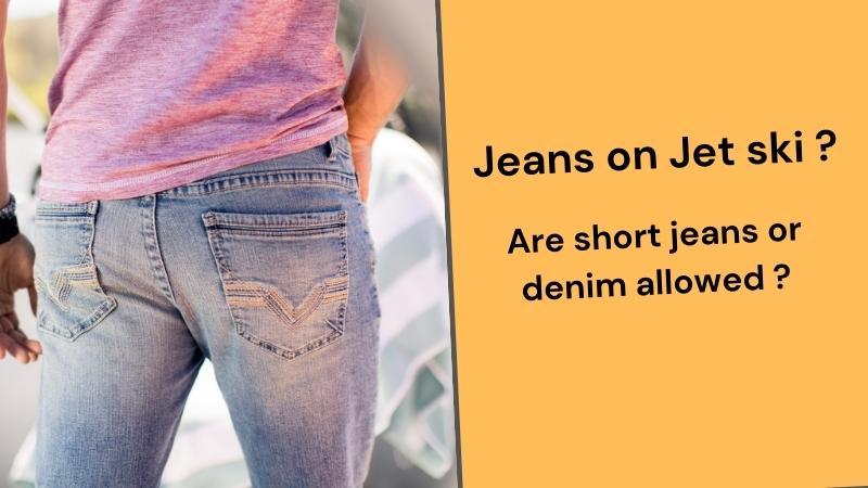 Jeans on Jet ski?