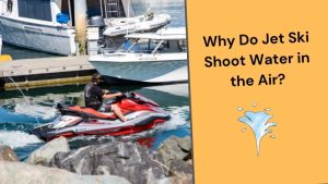 Why Do Jet ski Shoot Water up in the Air?